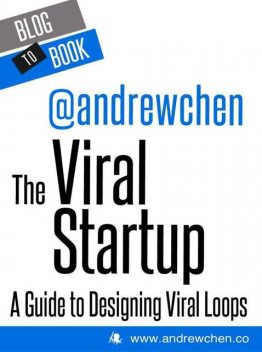 The Viral Startup: A Guide to Designing Viral Loops, Andrew Chen