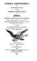 Useful Knowledge: Vol. II. Vegetables A familiar account of the various productions of nature, William Bingley