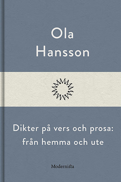 Dikter på vers och prosa: från hemma och ute, Ola Hansson
