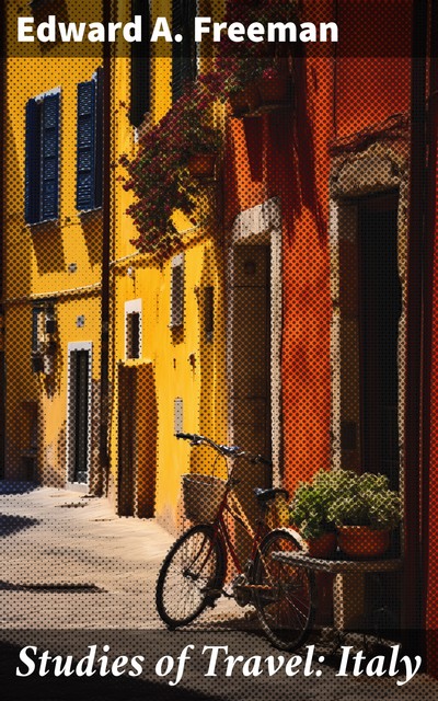 Studies of Travel: Italy, Edward Freeman