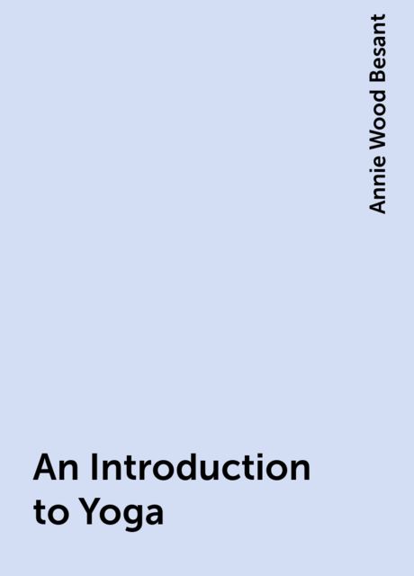 An Introduction to Yoga, Annie Wood Besant