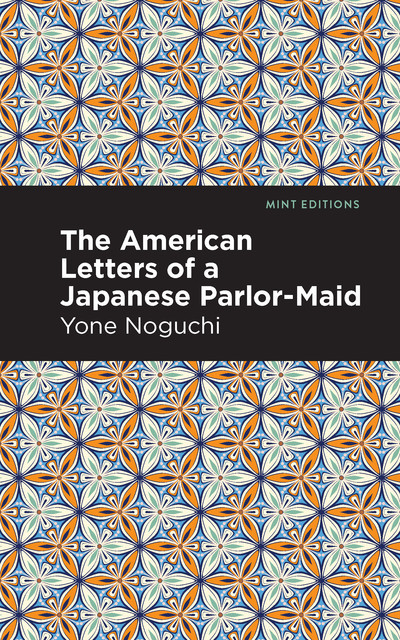 The American Letters of a Japanese Parlor-Maid, Yone Noguchi