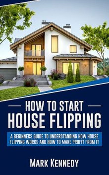 How to Start House Flipping, Mark Kennedy