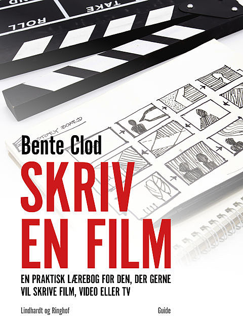 Skriv en film: En praktisk lærebog for den, der gerne vil skrive film, video eller tv, Bente Clod