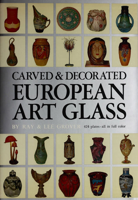 Carved & Decorated European Art Glass, Lee Grover, Ray Grover