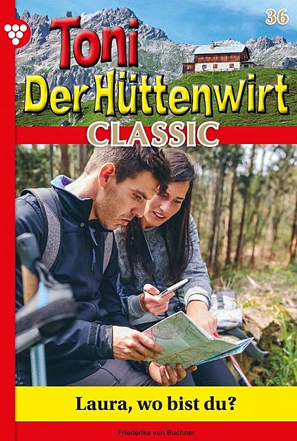 Toni der Hüttenwirt Classic 36 – Heimatroman, Friederike von Buchner