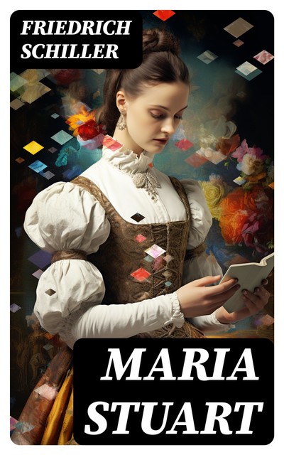 Maria Stuart, Friedrich Schiller