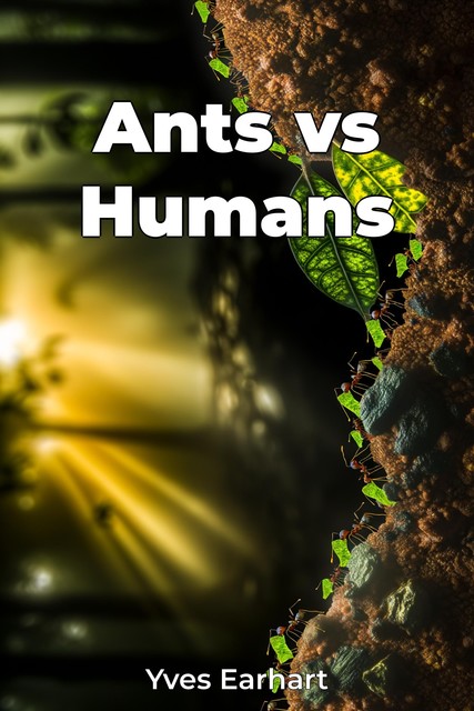 Ants vs Humans, Yves Earhart