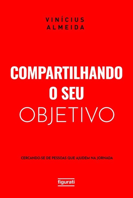 Compartilhando o seu objetivo: cercando-se de pessoas que ajudem na jornada, Vinícius Almeida