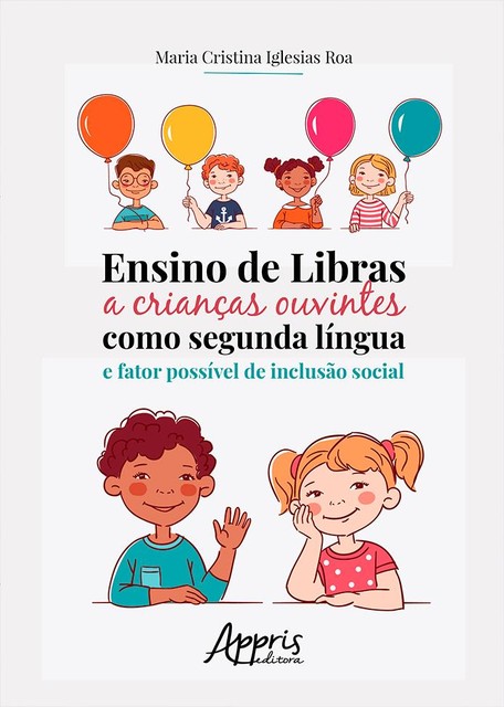 Ensino de Libras a Crianças Ouvintes como Segunda Língua e Fator Possível de Inclusão Social, Maria Cristina Iglesias Roa