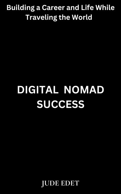 Digital Nomad Success, Jude Edet