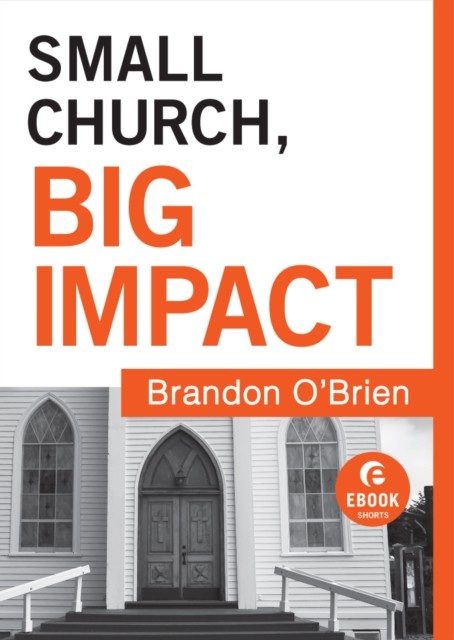 Small Church, Big Impact (Ebook Shorts), Brandon J. O'Brien
