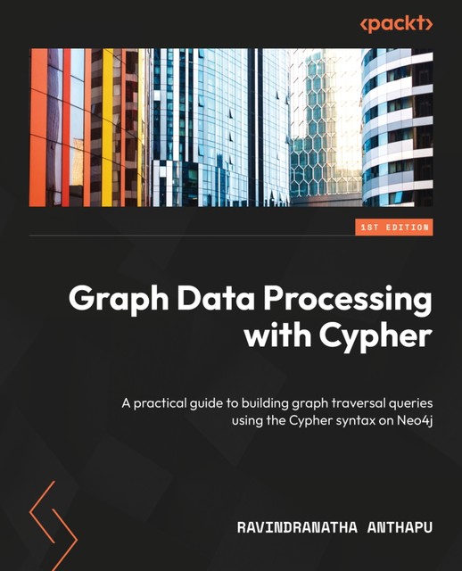 Graph Data Processing with Cypher, Ravindranatha Anthapu