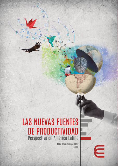Las nuevas fuentes de productividad: perspectiva en América Latina, César Alveiro Montoya Agudelo, Beatriz Elena Hernández Arias, Claudia Patricia Murcia Zorrilla, Darío Jesús Quiroga Parra, Diana Milena Caicedo Conc, Edwin Arbey Hernández García, Joan Torrent Sellens, Josefina Mayra de Llano Feliú, Marlit Marín Hernández