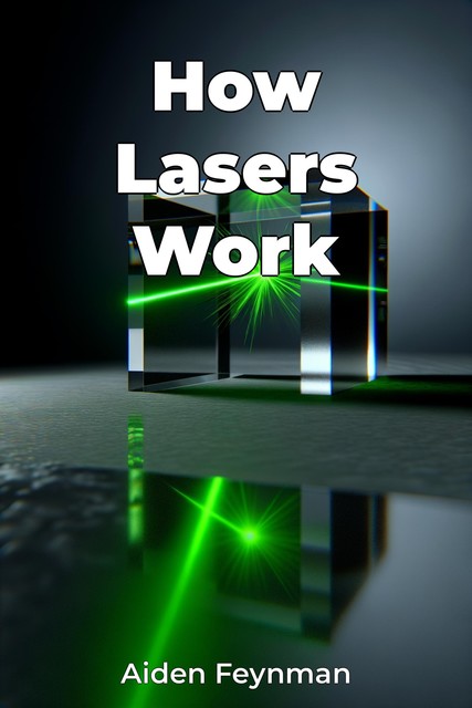 How Lasers Work, Aiden Feynman