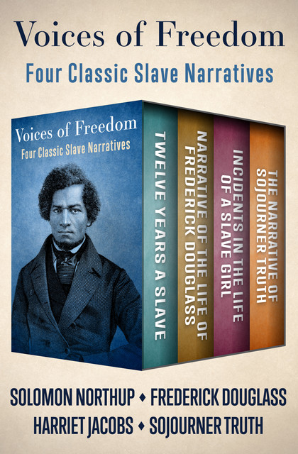 Voices of Freedom, Frederick Douglass, Solomon Northup, Harriet Jacobs, Sojourner Truth