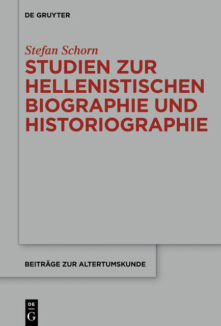 Studien zur hellenistischen Biographie und Historiographie, Stefan Schorn