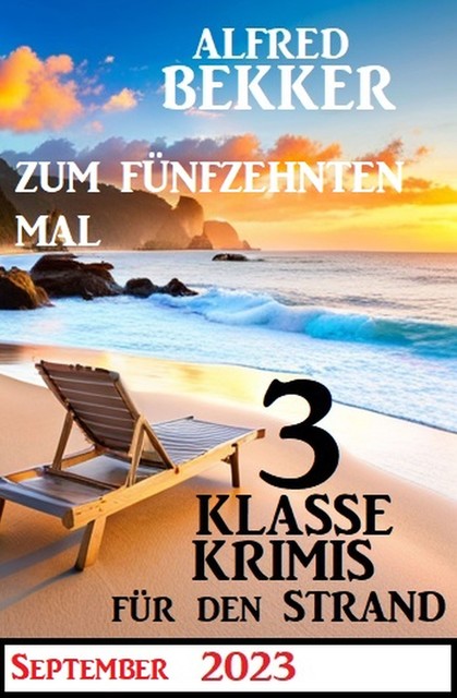 Zum fünfzehnten Mal 3 klasse Krimis für den Strand, Alfred Bekker