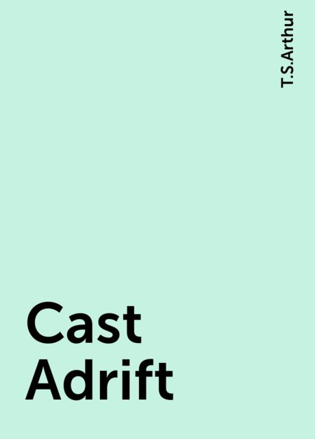 Cast Adrift, T.S.Arthur