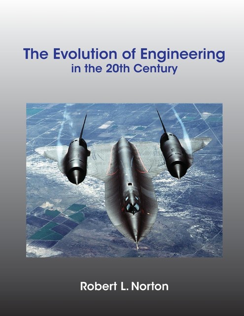The Evolution of Engineering in the 20th Century, Robert Norton