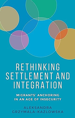 Rethinking settlement and integration, Aleksandra Grzymala-Kazlowska