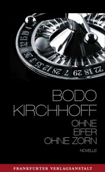 Ohne Eifer, ohne Zorn, Bodo Kirchhoff