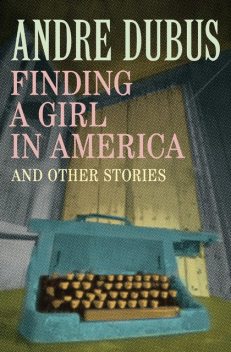 Finding a Girl in America, Andre Dubus