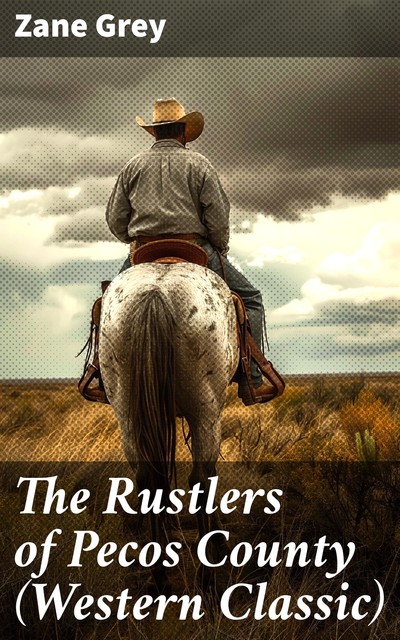 The Rustlers of Pecos County (Western Classic), Zane Grey