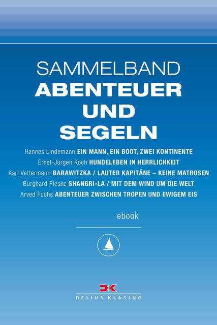 Maritime E-Bibliothek: Sammelband Abenteuer und Segeln, Burghard Pieske, Karl Vettermann, Hannes Lindemann, Arved Fuchs, Ernst-Jürgen Koch
