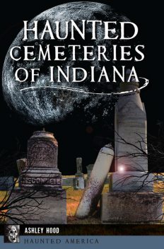 Haunted Cemeteries of Indiana, Ashley Hood