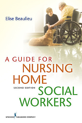 A Guide for Nursing Home Social Workers, LICSW, MSW, Elise Beaulieu