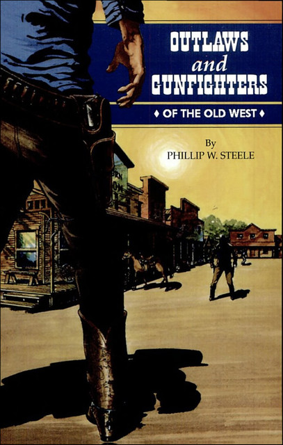 Outlaws and Gunfighters of the Old West, Phillip Steele