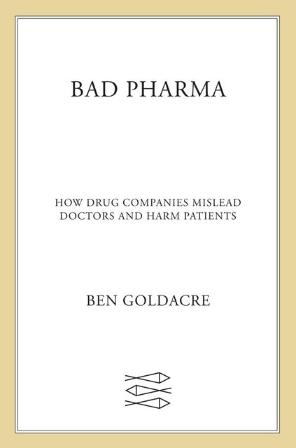 Bad Pharma, Ben Goldacre