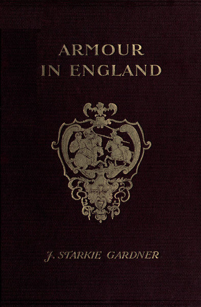 Armour in England, from the Earliest Times to the Reign of James the First, John Gardner