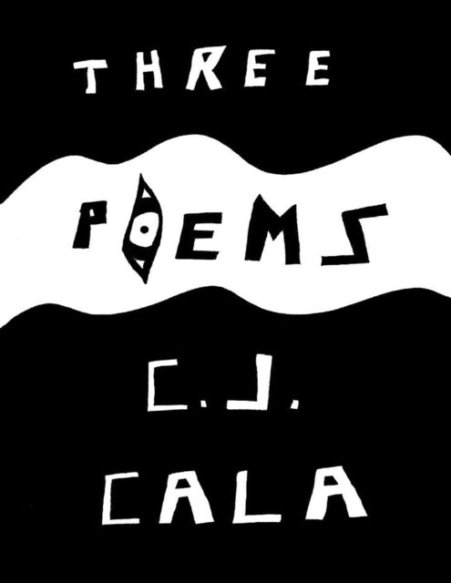 Three Poems, C.J.Cala