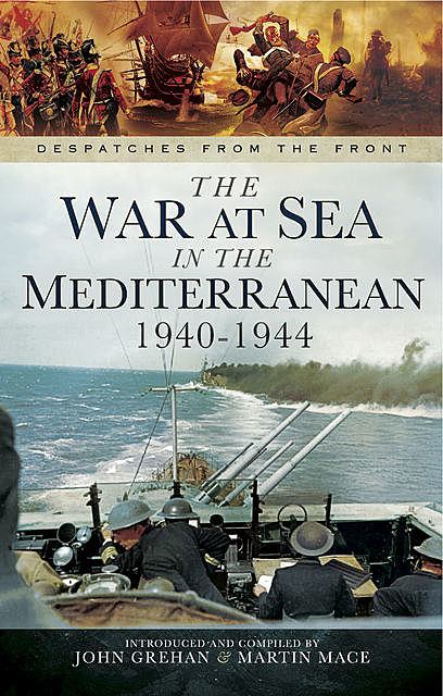 The War at Sea in the Mediterranean, 1940–1944, John Grehan, Martin Mace