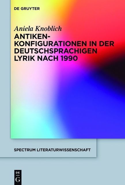 Antikenkonfigurationen in der deutschsprachigen Lyrik nach 1990, Aniela Knoblich