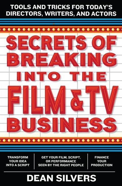 Secrets of Breaking into the Film and TV Business, Dean Silvers