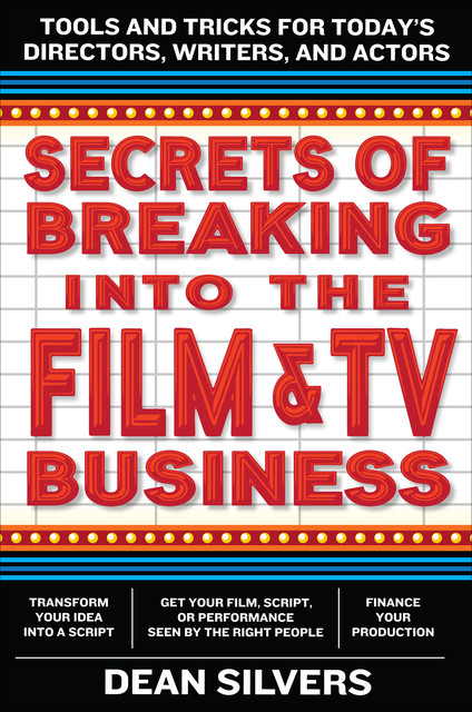 Secrets of Breaking into the Film and TV Business, Dean Silvers