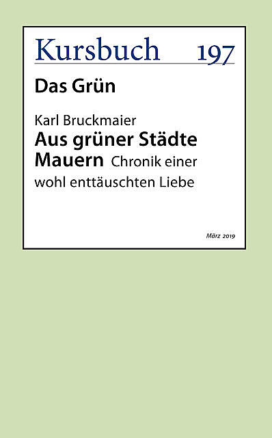 Aus grüner Städte Mauern, aus: Kursbuch 197 – Das Grün, Karl Bruckmaier