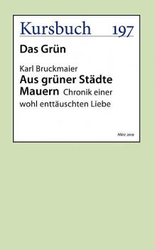 Aus grüner Städte Mauern, aus: Kursbuch 197 – Das Grün, Karl Bruckmaier
