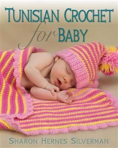 Tunisian Crochet for Baby, Sharon Hernes Silverman