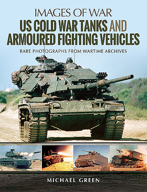 US Cold War Tanks and Armoured Fighting Vehicles, Michael Green