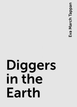 Diggers in the Earth, Eva March Tappan