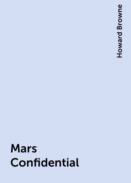 Mars Confidential, Howard Browne