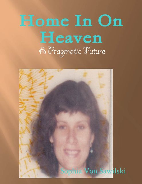 Home In On Heaven – A Pragmatic Future, Sophia Von Sawilski