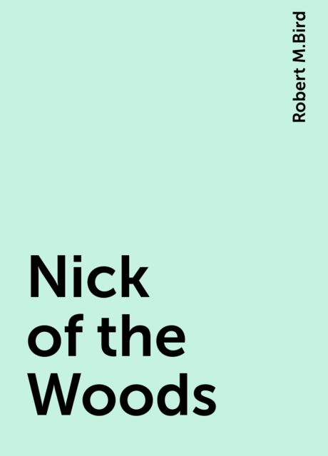 Nick of the Woods, Robert M.Bird