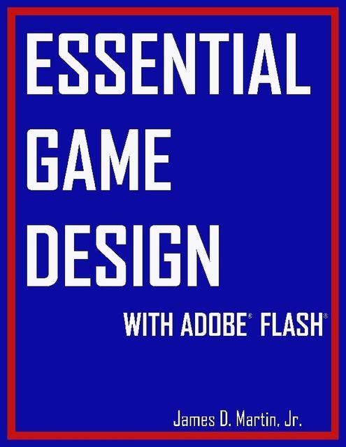 Essential Game Design With Adobe Flash, James Martin