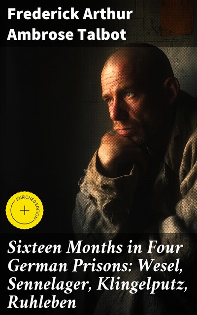 Sixteen Months in Four German Prisons: Wesel, Sennelager, Klingelputz, Ruhleben, Frederick Arthur Ambrose Talbot