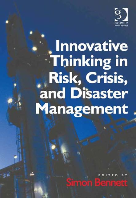 Innovative Thinking in Risk, Crisis, and Disaster Management, Simon Bennett